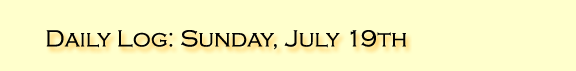 Daily Log: Sunday, July 19th